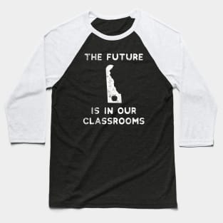 The Future Is In Our Classrooms Red For Ed Delaware Teacher Baseball T-Shirt